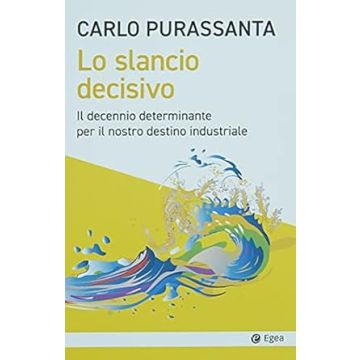 Lo slancio decisivo. Il decennio determinante per il nostro destino industriale