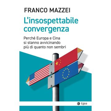 L'insospettabile convergenza. Perché Europa e Cina si stanno avvicinando più di quanto non sembri