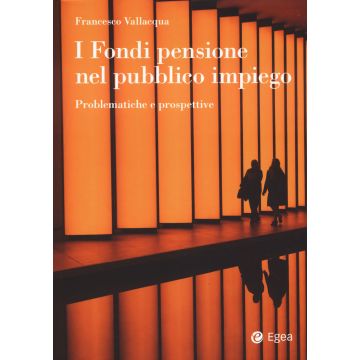 I fondi pensione nel pubblico impiego. Problematiche e prospettive