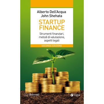 Startup finance. Strumenti finanziari, metodi di valutazione, aspetti legali