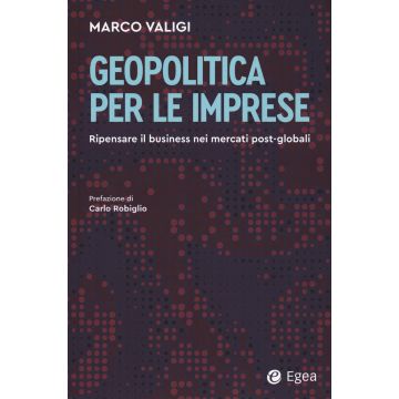 Geopolitica per le imprese. Ripensare il business nei mercati post-globali