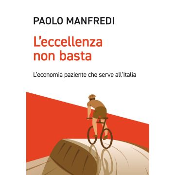 L'eccellenza non basta. L'economia paziente che serve all'Italia