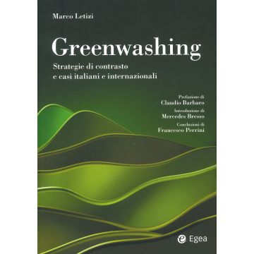 Greenwashing. Strategie di contrasto e casi italiani e internazionali (Letizi Marco - Egea)