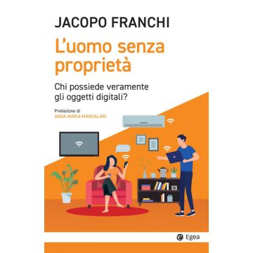 L'uomo senza proprietà. Chi possiede veramente gli oggetti digitali?