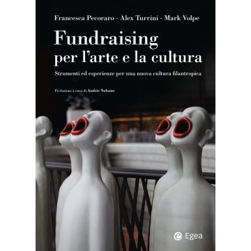 Fundraising per le arti e la cultura. Strumenti ed esperienze per una nuova cultura filantropica