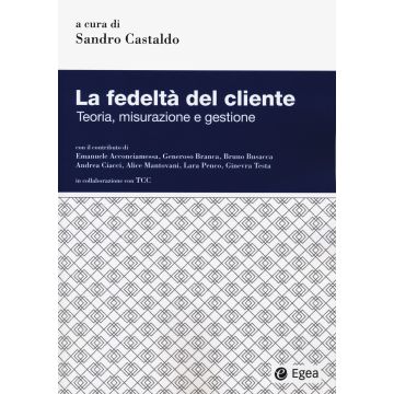 La fedeltà del cliente. Teoria, misurazione e gestione - Castaldo - Egea