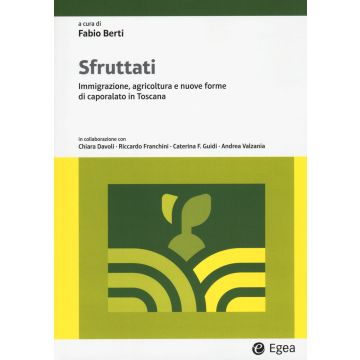 Sfruttati. Immigrazione, agricoltura e nuove forme di caporalato in Toscana