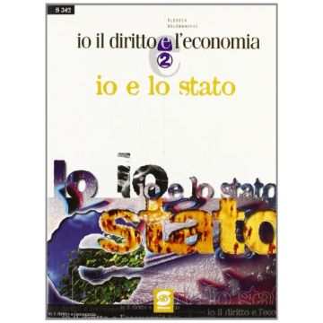 Io Il Diritto E L'economia. Io E Lo Stato. Per Il Biennio - Bolobanovic Alessia - Simone - 9788824417129