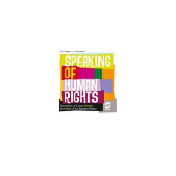 Speaking Of Human Right. Speeches Of Great Women And Men Of The Modern World.  Espansione Online. Per Le Scuole Superiori - Sorrentino Lara; Rogers Mary - Simone - 9788824431644
