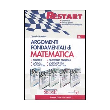 Argomenti Fondamentali Di Matematica: Algebra­logica E Geometria­geometria  Analitica*goniometria E Triconometria - Di Stefano Carmelo - Simone - 9788824431903