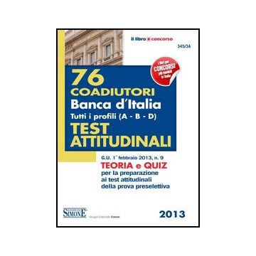 76 Coadiutori Banca D'italia. Tutti I Profili (a-b-c-d). Teoria E Quiz Per La  Preparazione Ai Test Attitudinali Della Prova Preselettiva -  - Simone - 9788824437691