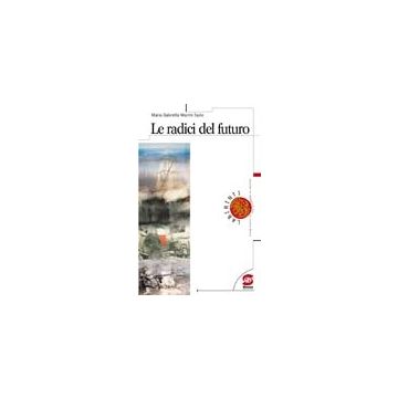 Le Radici Del Futuro  - Macini Fazio M. Gabriella - Simone - 9788824450775