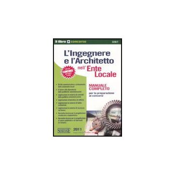 L' Ingegnere E L'architetto Nell'ente Locale. Manuale Completo Per La Preparazione  Ai Concorsi  -  - Simone - 9788824457705