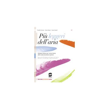 Piu' Leggeri Dell'aria. Con Espansione Online. Per Le Scuole Superiori - Colonnesi E.; Galligani S.; Scarpelli - Simone - 9788824459051