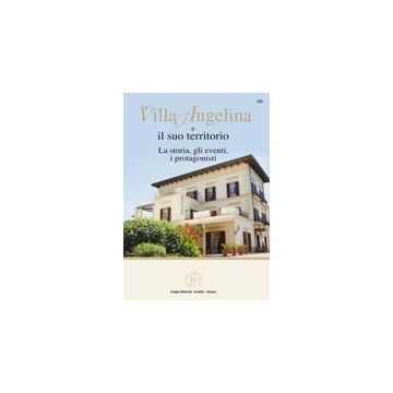 Villa Angelina E Il Suo Territorio. La Storia, Gli Eventi, I Protagonisti -  - Simone - 9788824464260