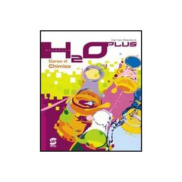 H2o Plus. Corso Di Chimica. Con Materiali Per Il Docente. Per Le Scuole Superiori - Pescatore C. - Simone - 9788824465168