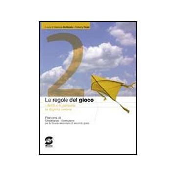 Le Regole Del Gioco. Diritti, Doveri E Liberta' 2. Per Le Scuole Superiori  - De Nicola Gianluca; Orsini Roberta - Simone - 9788824465359