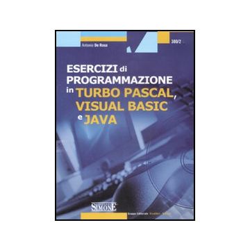 Esercizi Di Programmazione In Turbo Pascal, Visual Basic E Java. Con Cd-rom - De Rosa Antonio - Simone - 9788824466585