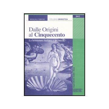 Dalle Origini Al Cinquecento. La Letteratura Italiana E Straniera - Alfani A.  - Simone - 9788824467223