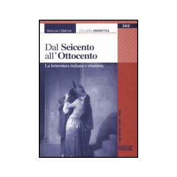 Dal Seicento All'ottocento. La Letteratura Italiana E Straniera -  - Simone - 9788824467636