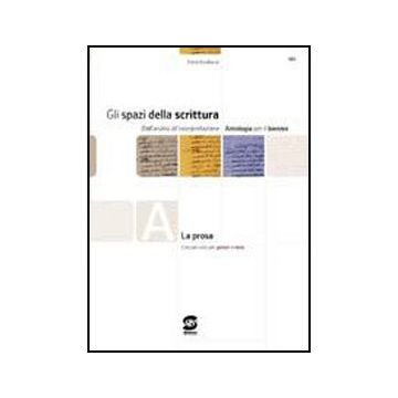 Gli Spazi Della Scrittura. Tomi A-d: La Prosa­laboratorio Di Scritture. Per Le Scuole Superiori  - Bonifacio Dario - Simone - 9788824475150