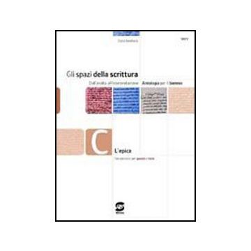 Gli Spazi Della Scrittura. Tomo C: L'epica. Per Le Scuole Superiori  - Bonifacio Dario - Simone - 9788824475204