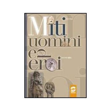 Miti, Uomini Ed Eroi. Racconti Epici - Raia Ciro - Simone - 9788824479028