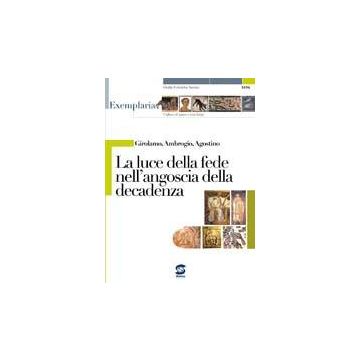 Girolamo, Ambrogio, Agostino. La Luce Della Fede Nell'angoscia Della Decadenza.  Per I Licei E Gli Ist. Magistrali - Sannia G. C.  - Simone - 9788824479714