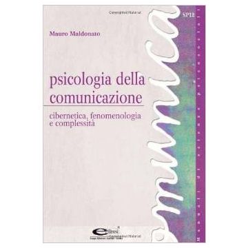 Psicologia Della Comunicazione. Cibernetica, Fenomenologia E Complessita' - Maldonato Mauro - Simone - 9788824492690