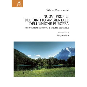 Nuovi profili del diritto ambientale dell'Unione Europea. Tra evoluzione scientifica e sviluppo sostenibile