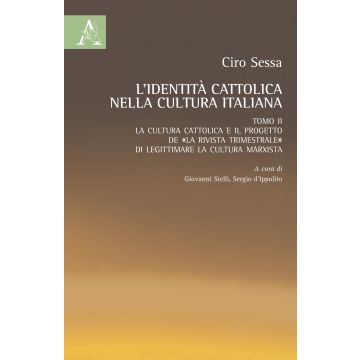 L'identità cattolica nella cultura italiana. Vol. 2: La cultura cattolica e il progetto de «La rivista trimestrale» di legittimare la cultura marxista