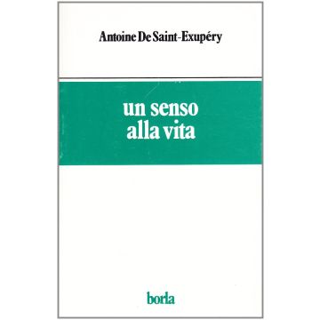 Un senso alla vita antoine de saint exupery borla