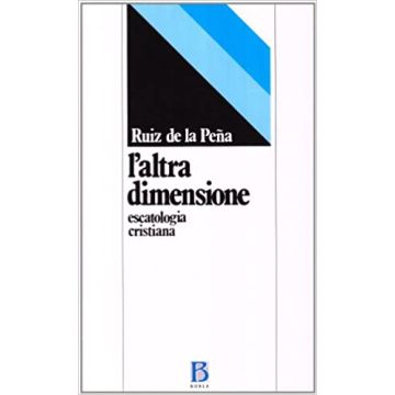 L'altra dimensione. Escatologia cristiana