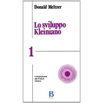 Lo sviluppo kleiniano. Vol. 1: L'Evoluzione del Freud clinico