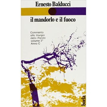 Il mandorlo e il fuoco. Commento alla liturgia della parola. Anno C