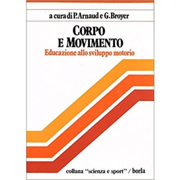 Corpo e movimento. Educazione allo sviluppo motorio: aspetti biologici, sociali e psicologici