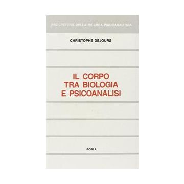 Il corpo tra biologia e psicoanalisi. Saggio di interpretazione comparata