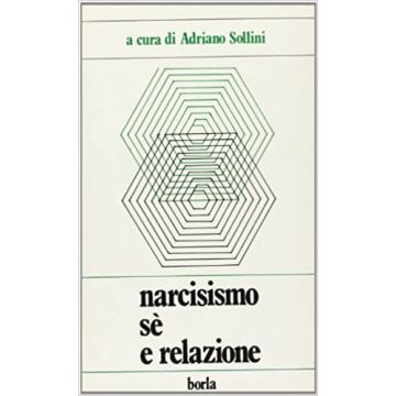 Narcisismo. Sé e relazione. Dilemmi psicoanalitici