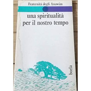 Una spiritualità per il nostro tempo. La proposta della fraternità degli anawim
