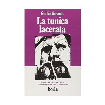 La tunica lacerata. L'identità cristiana oggi fra liberazione e restaurazione