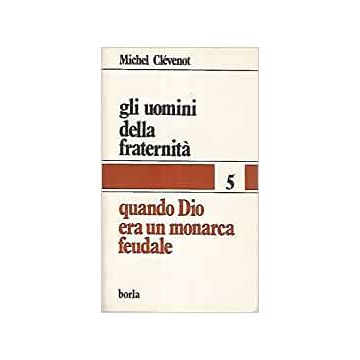 Gli uomini della fraternità. Vol. 5: Quando Dio era un monarca feudale (IX-XI)