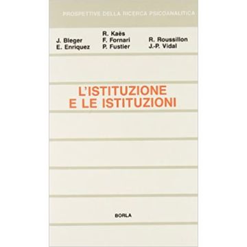 L'istituzione e le istituzioni. Studi psicoanalitici