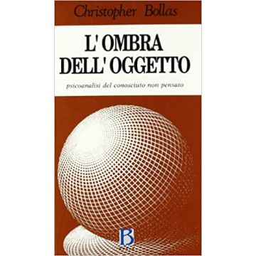 L'ombra dell'oggetto. Psicoanalisi del conosciuto non pensato