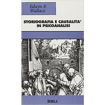Storiografia e causalità in psicoanalisi. Un'analisi sull'epistemologia psicoanalitica e storica