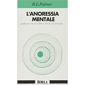 L'anoressia mentale. Guida per chi ne soffre e per la sua famiglia