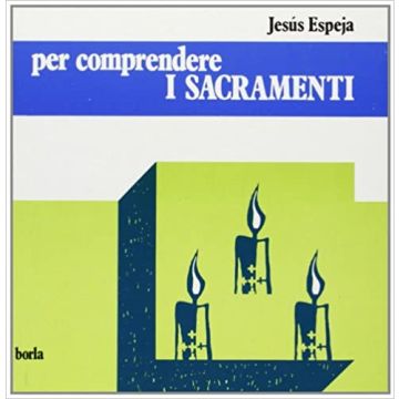 Per comprendere i sacramenti
