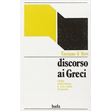 Discorso ai greci. Apologetica cristiana e dogmi della cultura pagana