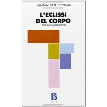 L'eclissi del corpo. Una ipotesi psicoanalitica