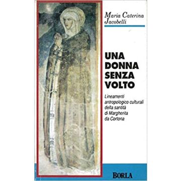 Una donna senza volto. Lineamenti antropologico-culturali della santità di Margherita da Cortona