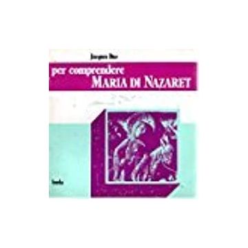 Per comprendere Maria di Nazaret